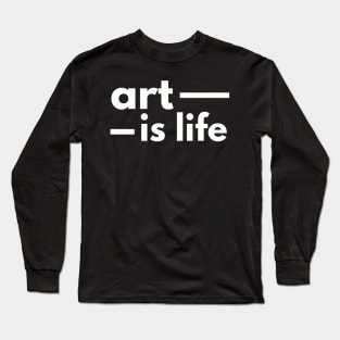 Art Is Life Long Sleeve T-Shirt